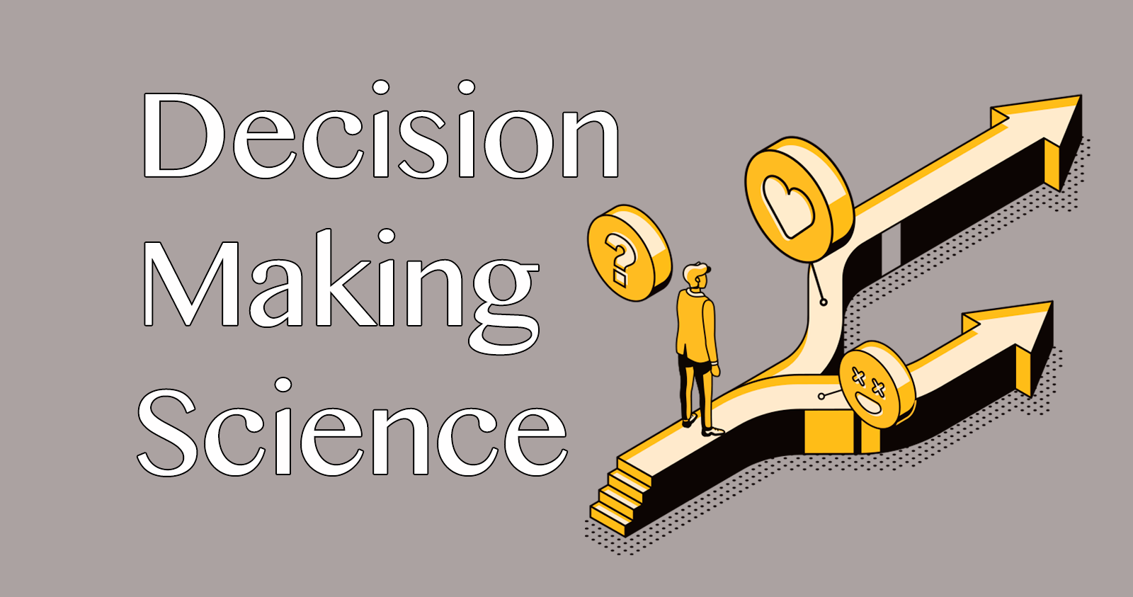 Understanding Decision Making Science