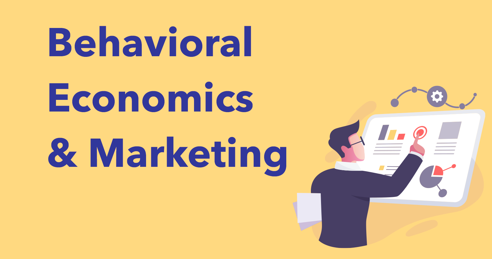What is Behavioral Economics? (and how to use it in marketing)